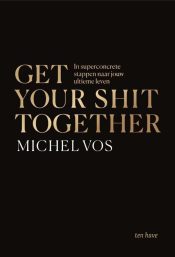 Get your shit together - Michel Vos